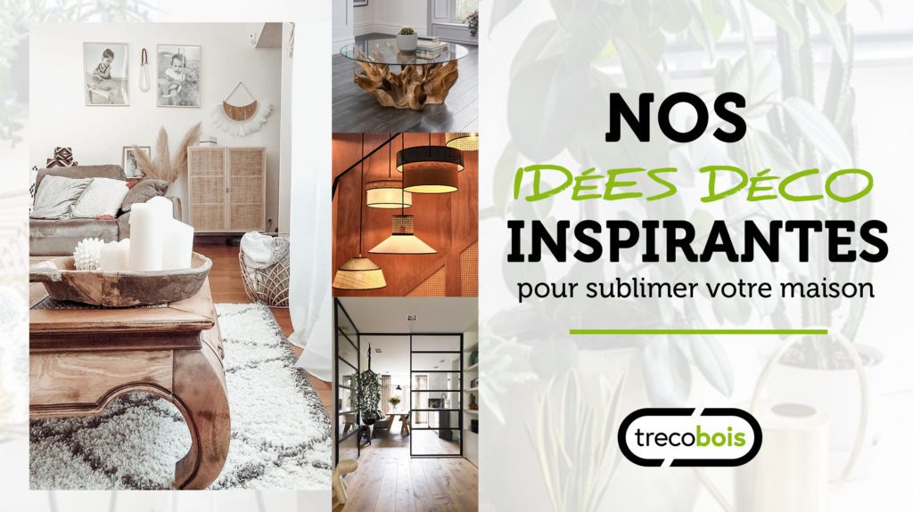 Tendance Deco 2020 Le Plein D Idees Pour Decorer Votre Maison Trecobois