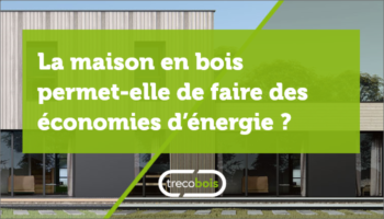 La maison en bois permet-elle de faire des économies d’énergie ?