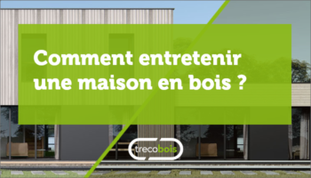 Comment entretenir une maison en bois ?