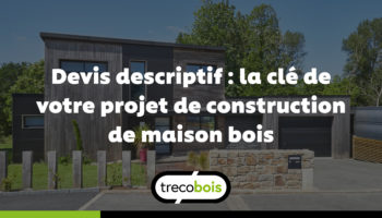 Devis descriptif : la clé de votre projet de construction de maison bois