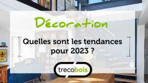 2023 : quelles sont les tendances déco en cette nouvelle année ?
