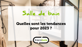 Aménagement, décoration : quelles sont les tendances de 2023 pour votre salle de bain ?